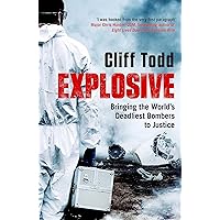 Explosive : Bringing the World's Deadliest Bombers to Justice Cliff Todd Explosive : Bringing the World's Deadliest Bombers to Justice Cliff Todd Hardcover Paperback