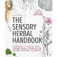The Sensory Herbal Handbook: Connect with the Medicinal Power of Your Local Plants The Sensory Herbal Handbook: Connect with the Medicinal Power of Your Local Plants Paperback Kindle Audible Audiobook