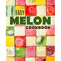 Easy Melon Cookbook: 50 Delicious Melon Recipes for Drinks, Smoothies, Salsas, Desserts and Soups Easy Melon Cookbook: 50 Delicious Melon Recipes for Drinks, Smoothies, Salsas, Desserts and Soups Kindle Paperback