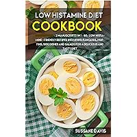 Low Histamine Diet: 2 Manuscripts in 1 – 80+ Low Histamine - friendly recipes including pancakes, muffins, side dishes and salads for a delicious and tasty diet Low Histamine Diet: 2 Manuscripts in 1 – 80+ Low Histamine - friendly recipes including pancakes, muffins, side dishes and salads for a delicious and tasty diet Kindle Paperback