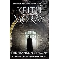 The Franklin's Felony (Sandal Castle Medieval Thrillers Book 3) The Franklin's Felony (Sandal Castle Medieval Thrillers Book 3) Kindle Paperback