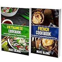 Vietnamese And French Cookbook: 2 Books In 1: Learn How To Prepare Traditional Recipes From Vietnam And France Vietnamese And French Cookbook: 2 Books In 1: Learn How To Prepare Traditional Recipes From Vietnam And France Kindle Paperback