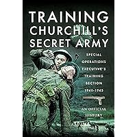Training Churchill's Secret Army: Special Operations Executive’s Training Section, 1940-1945