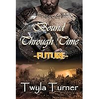 Bound Through Time: Future (A Viking Brothers Novel Book 3) Bound Through Time: Future (A Viking Brothers Novel Book 3) Kindle Paperback