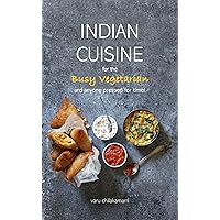 Indian Cuisine for the Busy Vegetarian Indian Cuisine for the Busy Vegetarian Kindle Paperback