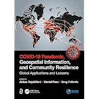 COVID-19 Pandemic, Geospatial Information, and Community Resilience: Global Applications and Lessons COVID-19 Pandemic, Geospatial Information, and Community Resilience: Global Applications and Lessons Hardcover Paperback