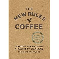 The New Rules of Coffee: A Modern Guide for Everyone The New Rules of Coffee: A Modern Guide for Everyone Hardcover Kindle