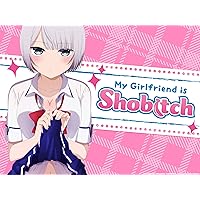 My Girlfriend is Shobitch - Season 1