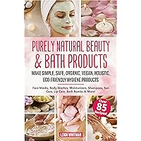 Purely Natural Beauty & Bath Products : Make Simple, Safe, Organic, Vegan, Holistic, Eco-friendly Hygiene Products - Face Masks, Body Washes, Moisturizers, Shampoos, Sun Care, Lip Care, Bath Bombs Purely Natural Beauty & Bath Products : Make Simple, Safe, Organic, Vegan, Holistic, Eco-friendly Hygiene Products - Face Masks, Body Washes, Moisturizers, Shampoos, Sun Care, Lip Care, Bath Bombs Kindle Audible Audiobook