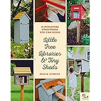 Little Free Libraries & Tiny Sheds: 12 Miniature Structures You Can Build Little Free Libraries & Tiny Sheds: 12 Miniature Structures You Can Build Paperback Kindle