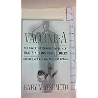 Vaccine A: The Covert Government Experiment That's Killing Our Soldiers--and Why GI's Are Only the First Victims Vaccine A: The Covert Government Experiment That's Killing Our Soldiers--and Why GI's Are Only the First Victims Hardcover Kindle Paperback