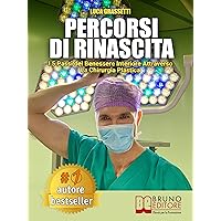 Percorsi Di Rinascita: I 5 Passi Del Benessere Interiore Attraverso La Chirurgia Plastica (Italian Edition)