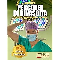 Percorsi Di Rinascita: I 5 Passi Del Benessere Interiore Attraverso La Chirurgia Plastica (Italian Edition) Percorsi Di Rinascita: I 5 Passi Del Benessere Interiore Attraverso La Chirurgia Plastica (Italian Edition) Kindle Paperback