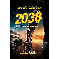 2038: Con B de Bitcoin (Spanish Edition) 2038: Con B de Bitcoin (Spanish Edition) Kindle Hardcover Paperback