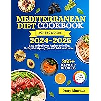 MEDITERRANEAN DIET COOKBOOK FOR BEGINNERS 2024-2025: Easy and Delicious Recipes including 14-Days Meal Plan, Tips and Tricks and more MEDITERRANEAN DIET COOKBOOK FOR BEGINNERS 2024-2025: Easy and Delicious Recipes including 14-Days Meal Plan, Tips and Tricks and more Kindle Paperback