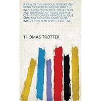 A View of the Nervous Temperament: Being a Practical Inquiry Into the Increasing Prevalence, Prevention, and Treatment of Those Diseases Commonly Called ... Indigestion, Low Spirits, Gout, &c A View of the Nervous Temperament: Being a Practical Inquiry Into the Increasing Prevalence, Prevention, and Treatment of Those Diseases Commonly Called ... Indigestion, Low Spirits, Gout, &c Kindle Leather Bound Paperback