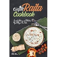 The Complete Raita Cookbook: Insanely Delicious and Nutritious Yogurt Recipes from India! (Yogurt Cookbook) The Complete Raita Cookbook: Insanely Delicious and Nutritious Yogurt Recipes from India! (Yogurt Cookbook) Kindle Paperback