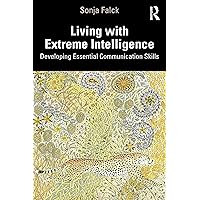 Living with Extreme Intelligence: Developing Essential Communication Skills Living with Extreme Intelligence: Developing Essential Communication Skills Kindle Paperback Hardcover