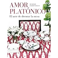 Amor platónico: El arte de decorar la mesa Amor platónico: El arte de decorar la mesa Hardcover Kindle
