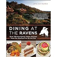 Dining at The Ravens: Over 150 Nourishing Vegan Recipes from the Stanford Inn by the Sea Dining at The Ravens: Over 150 Nourishing Vegan Recipes from the Stanford Inn by the Sea Paperback Kindle