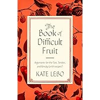 The Book of Difficult Fruit: Arguments for the Tart, Tender, and Unruly (with recipes) The Book of Difficult Fruit: Arguments for the Tart, Tender, and Unruly (with recipes) Hardcover Kindle Audible Audiobook Paperback Audio CD