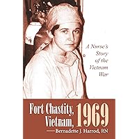Fort Chastity, Vietnam, 1969: A Nurse’S Story of the Vietnam War Fort Chastity, Vietnam, 1969: A Nurse’S Story of the Vietnam War Kindle Paperback Hardcover Mass Market Paperback