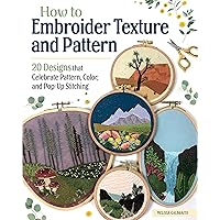 How to Embroider Texture and Pattern: 20 Designs that Celebrate Pattern, Color, and Pop-Up Stitching (Landauer) Step-by-Step Instructions, Illustrated Stitch Guide, Easy-to-Follow Tutorials, and More How to Embroider Texture and Pattern: 20 Designs that Celebrate Pattern, Color, and Pop-Up Stitching (Landauer) Step-by-Step Instructions, Illustrated Stitch Guide, Easy-to-Follow Tutorials, and More Paperback Kindle