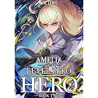 Amelia The Level Zero Hero Book 2: A Slice of Life Isekai LitRPG