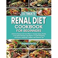 Ultimate Renal Diet Cookbook for Beginners: Delicious Recipes and Meal Plans to Manage Kidney Health, Lower Blood Pressure, and Improve Overall Well-Being with Expert Nutritional Guidance and tips Ultimate Renal Diet Cookbook for Beginners: Delicious Recipes and Meal Plans to Manage Kidney Health, Lower Blood Pressure, and Improve Overall Well-Being with Expert Nutritional Guidance and tips Kindle Hardcover Paperback