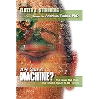 Are You a Machine?: The Brain, the Mind, And What It Means to Be Human Are You a Machine?: The Brain, the Mind, And What It Means to Be Human Kindle Paperback