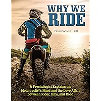 Why We Ride: A Psychologist Explains the Motorcyclist's Mind and the Love Affair Between Rider, Bike, and Road (CompanionHouse Books) In-Depth Explanation, Sports Psychology, and the State of Flow