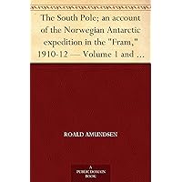 The South Pole; an account of the Norwegian Antarctic expedition in the 