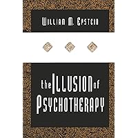 The Illusion of Psychotherapy The Illusion of Psychotherapy Kindle Hardcover Paperback