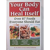 Your Body can Heal Itself, over 87 Foods Everyone Should Eat Your Body can Heal Itself, over 87 Foods Everyone Should Eat Hardcover Paperback