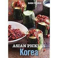 Asian Pickles: Korea: Recipes for Spicy, Sour, Salty, Cured, and Fermented Kimchi and Banchan [A Cookbook] Asian Pickles: Korea: Recipes for Spicy, Sour, Salty, Cured, and Fermented Kimchi and Banchan [A Cookbook] Kindle