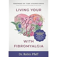 Living Your BEST Life with Fibromyalgia: A Compassionate Approach to Reclaim Your Health and Reimagine Your Purpose Living Your BEST Life with Fibromyalgia: A Compassionate Approach to Reclaim Your Health and Reimagine Your Purpose Kindle Paperback Audible Audiobook