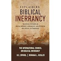 Explaining Biblical Inerrancy: The Chicago Statements on Biblical Inerrancy, Hermeneutics, and Application with Official ICBI Commentary Explaining Biblical Inerrancy: The Chicago Statements on Biblical Inerrancy, Hermeneutics, and Application with Official ICBI Commentary Kindle Paperback Hardcover