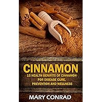 Cinnamon: 15 Health Benefits of Cinnamon for Disease Cure, Prevention and Wellness (Anti-Alzheimer's disease, ADHD, Cognitive Function Enhancer, PMS Book 1) Cinnamon: 15 Health Benefits of Cinnamon for Disease Cure, Prevention and Wellness (Anti-Alzheimer's disease, ADHD, Cognitive Function Enhancer, PMS Book 1) Kindle Paperback