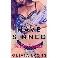 I Have Sinned (Taboo Forbidden Older Man Younger Woman Erotica) I Have Sinned (Taboo Forbidden Older Man Younger Woman Erotica) Kindle