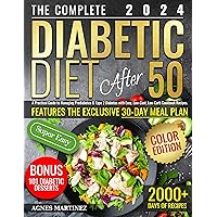 The Complete Diabetic Diet After 50: A Practical Guide to Managing Prediabetes & Type 2 Diabetes with Easy, Low-Cost, Low-Carb Cookbook Recipes. Features the Exclusive 30-Day Meal Plan The Complete Diabetic Diet After 50: A Practical Guide to Managing Prediabetes & Type 2 Diabetes with Easy, Low-Cost, Low-Carb Cookbook Recipes. Features the Exclusive 30-Day Meal Plan Kindle