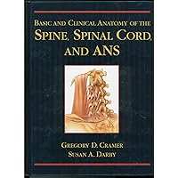 Basic and Clinical Anatomy of the Spine, Spinal Cord, and Ans Basic and Clinical Anatomy of the Spine, Spinal Cord, and Ans Hardcover Kindle