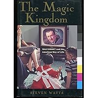 The Magic Kingdom: Walt Disney and the American Way of Life The Magic Kingdom: Walt Disney and the American Way of Life Hardcover Kindle Paperback Mass Market Paperback