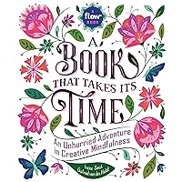 A Book That Takes Its Time: An Unhurried Adventure in Creative Mindfulness (Flow) A Book That Takes Its Time: An Unhurried Adventure in Creative Mindfulness (Flow) Hardcover