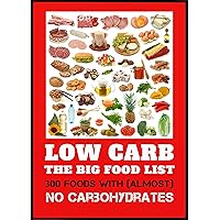 Low Carb - The Big Food List - 300 foods with (almost) no carbohydrates: The easy way to lose weight without a diet plan