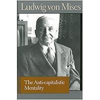 The Anti-capitalistic Mentality (Liberty Fund Library of the Works of Ludwig von Mises) The Anti-capitalistic Mentality (Liberty Fund Library of the Works of Ludwig von Mises) Audible Audiobook Kindle Hardcover Paperback