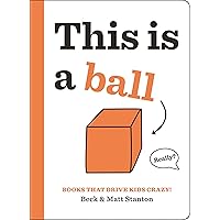 Books That Drive Kids CRAZY!: This Is a Ball (Books That Drive Kids CRAZY!, 2) Books That Drive Kids CRAZY!: This Is a Ball (Books That Drive Kids CRAZY!, 2) Hardcover Kindle Paperback