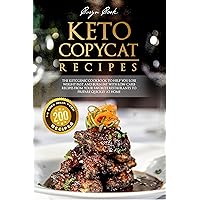 KETO COPYCAT RECIPES: The Ketogenic Cookbook to Help You Lose Weight Fast and Burn Fat with Low-Carb Recipes from Your Favorite Restaurants to Prepare Quickly at Home KETO COPYCAT RECIPES: The Ketogenic Cookbook to Help You Lose Weight Fast and Burn Fat with Low-Carb Recipes from Your Favorite Restaurants to Prepare Quickly at Home Kindle Paperback