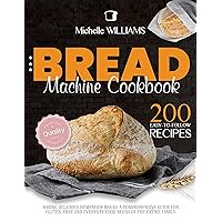 Bread Machine Cookbook: 200 Easy to Follow Recipes Baking Delicious Homemade Bread. A Comprehensive Guide for Gluten–Free and Everyday Food needs of the Entire Family Bread Machine Cookbook: 200 Easy to Follow Recipes Baking Delicious Homemade Bread. A Comprehensive Guide for Gluten–Free and Everyday Food needs of the Entire Family Kindle Hardcover Paperback