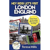 Hey Kids! Let's Visit London England: Fun Facts and Amazing Discoveries for Kids (Hey Kids! Let's Visit Travel Books #4)