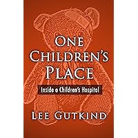 One Children's Place: Inside a Children's Hospital (Plume) One Children's Place: Inside a Children's Hospital (Plume) Kindle Paperback